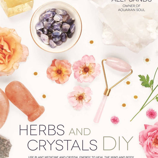 Herbs and Crystals DIY: Plant Medicine and Crystal Energy